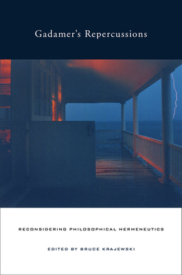 Gadamer's Repercussions: Reconsidering Philosophical Hermeneutics - Krajewski, Bruce (Editor), and Gadamer, Hans-Georg (Contributions by), and Habermas, Jurgen (Contributions by)