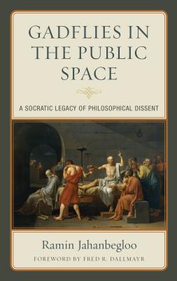 Gadflies in the Public Space: A Socratic Legacy of Philosophical Dissent - Jahanbegloo, Ramin, and Danilchenko, Tatiana Yu (Foreword by)