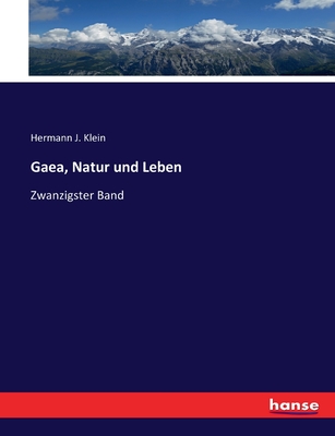 Gaea, Natur und Leben: Zwanzigster Band - Klein, Hermann J
