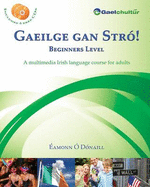 Gaeilge Gan Stro! - Beginners Level: A Multimedia Irish Language Course for Adults - O Donaill, Eamonn