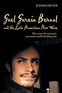 Gael Garca Bernal and the Latin American New Wave: The Story of a Cinematic Movement and Its Leading Man