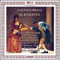 Gaetano Braga: Il Ritratto - Aldo Di Toro (tenor); Denver Martin Smith (baritone); Leonardo Galeazzi (bass); Liliana Marzano (soprano);...