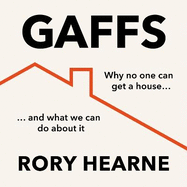 Gaffs: Why No One Can Get a House, and What We Can Do About it