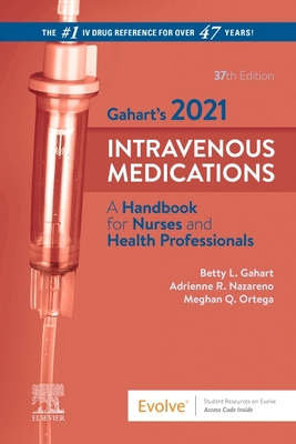 Gahart's 2021 Intravenous Medications: A Handbook for Nurses and Health Professionals - Gahart, Betty L, and Nazareno, Adrienne R, Pharmd, and Ortega Rn, Meghan