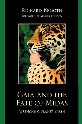 Gaia and the Fate of Midas: Wrenching Planet Earth - Krooth, Richard, and Edelson, Morris (Foreword by)