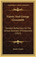 Gaiety and George Grossmith: Random Reflections on the Serious Business of Enjoyment (1913)