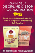 Gain Self Discipline & Stop procrastination 2 in 1: Simple Hacks to Increase Productivity and Get Things Done By Harnessing Self Discipline
