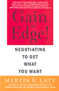 Gain the Edge!: Negotiating to Get What You Want - Latz, Martin E