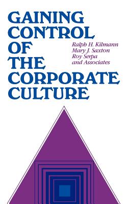 Gaining Control of the Corporate Culture - Kilmann, Ralph H, and Saxton, Mary J, and Serpa, Roy