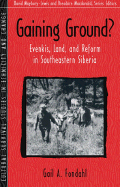 Gaining Ground?: Evenkis, Land, and Reform in Southeastern Siberia (Part of the Cultural Survival Studies in Ethnicity and Change Series)