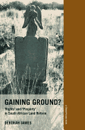 Gaining Ground?: Rights and Property in South African Land Reform