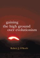 Gaining the High Ground Over Evolutionism