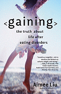 Gaining: The Truth about Life After Eating Disorders