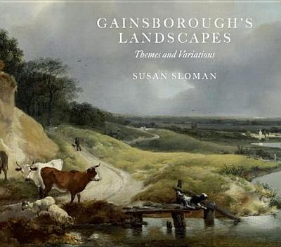 Gainsborough's Landscapes: Themes and Variations - Sloman, Susan