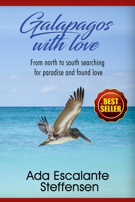 Galpagos with love: From north to south searching for paradaise anda found love - Escalante Steffensen, Ada
