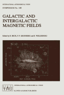 Galactic and Intergalactic Magnetic Fields: Proceedings of the 140th Symposium of the International Astronomical Union Held in Heidelberg, F.R.G., June 19-23, 1989