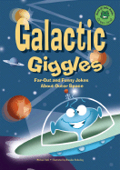 Galactic Giggles: Far-Out and Funny Jokes about Outer Space - 