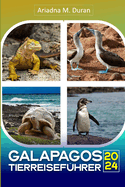 Galapagos-Tierreisef?hrer 2024: Entdecken Sie die exquisite Tierwelt, ein vollfarbiger Reisef?hrer f?r die Galapagos-Inseln und die Insel Isabela, mit Tipps f?r atemberaubende Tierfotos.