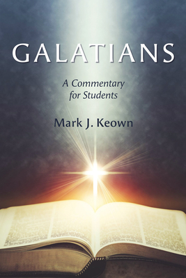 Galatians: A Commentary for Students - Keown, Mark J