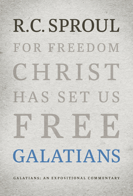 Galatians: An Expositional Commentary - Sproul, R C