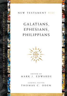 Galatians, Ephesians, Philippians: Volume 8 Volume 8 - Edwards, Mark J (Editor), and Oden, Thomas C (Editor)