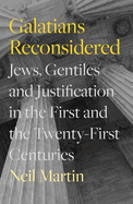 Galatians Reconsidered: Jews, Gentiles, and Justification in the First and the Twenty-First Centuries