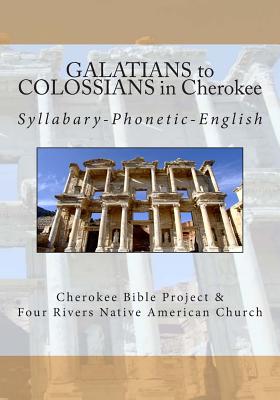Galatians to Colossians in Cherokee: Syllabary-Phonetic-English - Wilkes, Brian, and Ries, Johannah Meeks