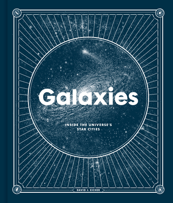 Galaxies: Inside the Universe's Star Cities - Eicher, David J