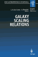 Galaxy Scaling Relations: Origins, Evolution and Applications: Proceedings of the Eso Workshop Held at Garching, Germany, 18-20 November 1996