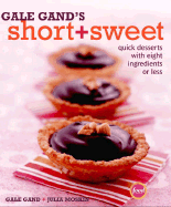 Gale Gand's Short and Sweet: Quick Desserts with Eight Ingredients or Less - Gand, Gale, and Moskin, Julia