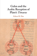 Galen and the Arabic Reception of Plato's Timaeus