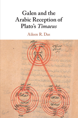 Galen and the Arabic Reception of Plato's Timaeus - Das, Aileen R