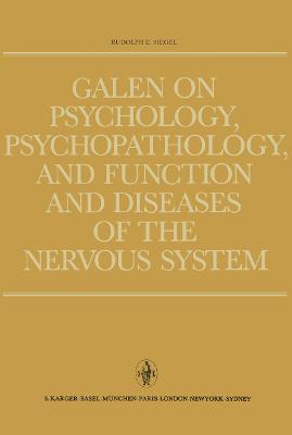 Galen on Psychology, Psychopathology, and Function and Diseases of the Nervous System: An Analysis of His Doctrines, Observations and Experiments - Siegel, Rudolph E.