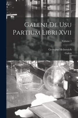 Galeni De Usu Partium Libri Xvii; Volume 1 - Galen, and Helmreich, Georgius