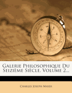 Galerie Philosophique Du Seizi?me Si?cle, Volume 2...