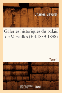 Galeries Historiques Du Palais de Versailles. Tome 1 (?d.1839-1848)