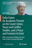 Galia Golan: An Academic Pioneer on the Soviet Union, Peace and Conflict Studies, and a Peace and Feminist Activist: With a Foreword by William Zartman and a Preface by George Breslauer