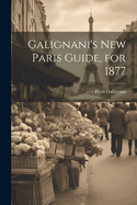 Galignani's New Paris Guide, for 1877