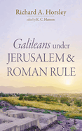 Galileans Under Jerusalem and Roman Rule