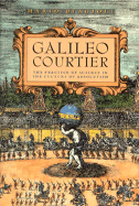 Galileo, Courtier: The Practice of Science in the Culture of Absolutism