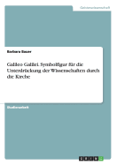 Galileo Galilei. Symbolfigur Fur Die Unterdruckung Der Wissenschaften Durch Die Kirche