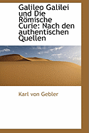 Galileo Galilei Und Die R Mische Curie: Nach Den Authentischen Quellen