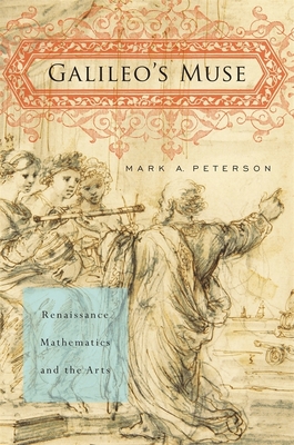 Galileo's Muse: Renaissance Mathematics and the Arts - Peterson, Mark A.