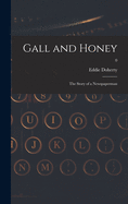 Gall and Honey: the Story of a Newspaperman; 0
