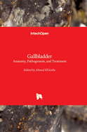 Gallbladder: Anatomy, Pathogenesis, and Treatment