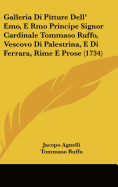 Galleria Di Pitture Dell' Emo, E Rmo Principe Signor Cardinale Tommaso Ruffo, Vescovo Di Palestrina, E Di Ferrara, Rime E Prose (1734)