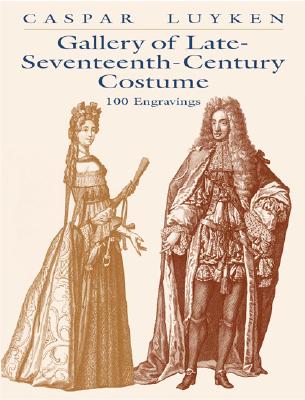 Gallery of Late-Seventeenth-Century Costume: 100 Engravings - Luyken, Caspar