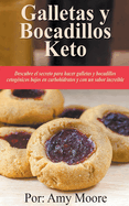 Galletas y bocadillos keto: Descubre el secreto para hacer galletas y bocadillos cetog?nicos bajos en carbohidratos y con un sabor incre?ble