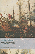 Galley Slave: Seafarers' Voices: The Autobiography of a Protestant Condemned to the French Galleys