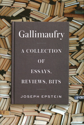Gallimaufry: A Collection of Essays, Reviews, Bits - Epstein, Joseph